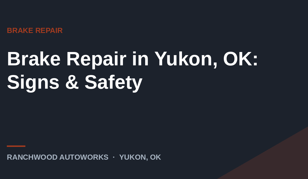 Brake repair signs and safety guidance in Yukon, OK